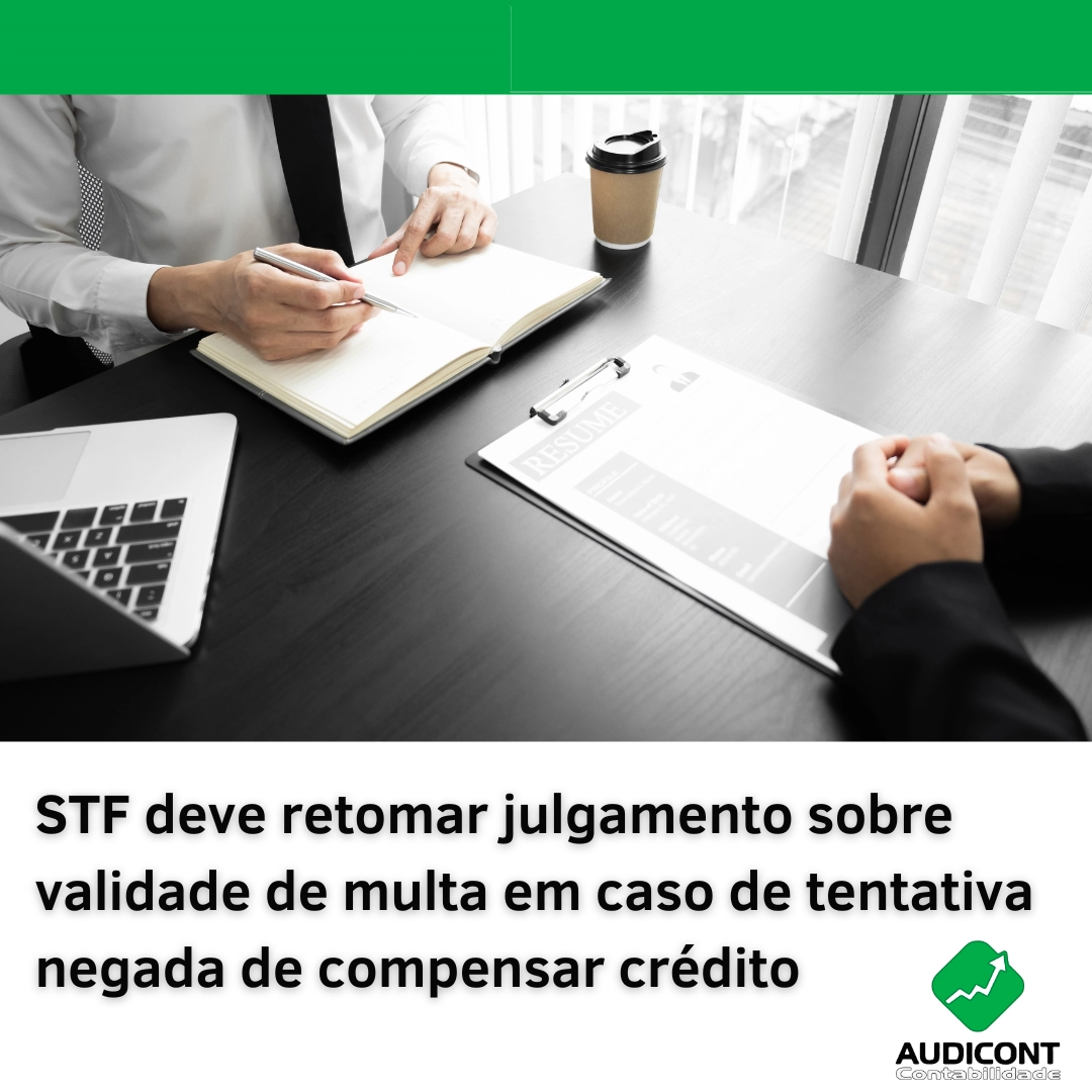 STF deve retomar julgamento sobre validade de multa em caso de tentativa negada de compensar crédito