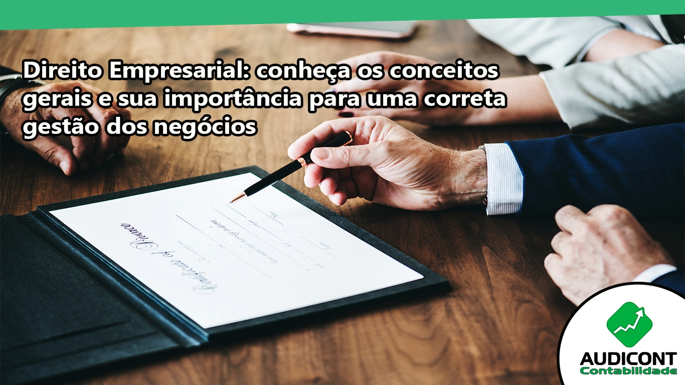 Direito Empresarial: conheça os conceitos gerais e sua importância para uma correta gestão dos negócios.